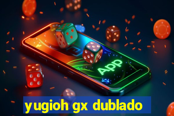 yugioh gx dublado